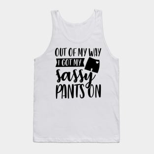 Out Of My Way I Got My Sassy Pants On Tank Top